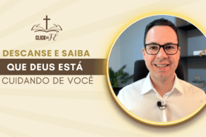 Descanse e saiba que Deus está cuidando de você