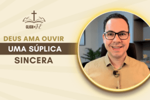 Deus ama ouvir uma súplica sincera