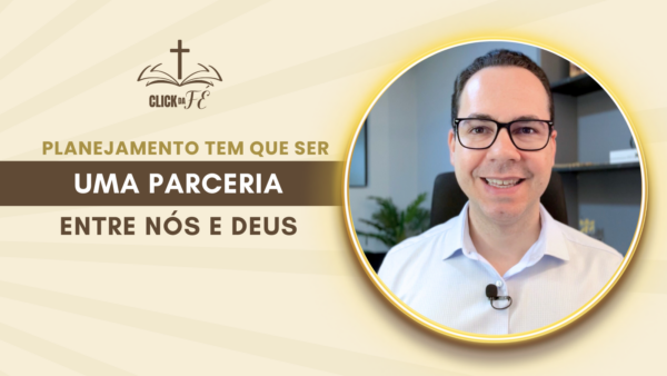 Planejamento tem que ser uma parceria entre nós e Deus