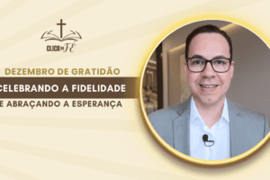 Dezembro de gratidão: Celebrando a fidelidade e abraçando a esperança